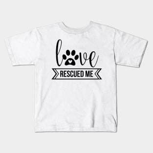 Love Rescued Me - cute dog quotes Kids T-Shirt